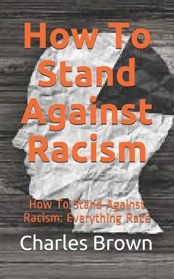 Book cover for How To Stand Against Racism