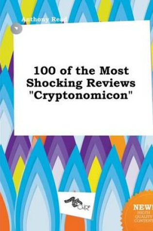 Cover of 100 of the Most Shocking Reviews Cryptonomicon