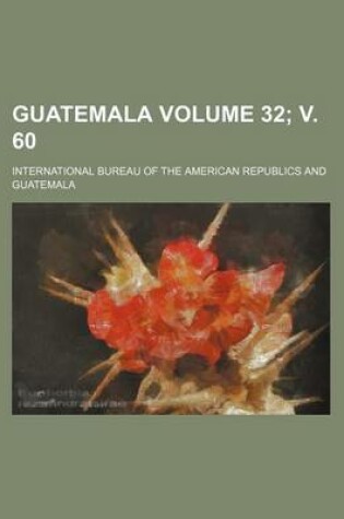 Cover of Guatemala Volume 32; V. 60