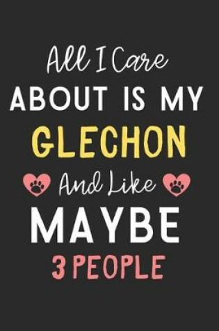 Cover of All I care about is my Glechon and like maybe 3 people