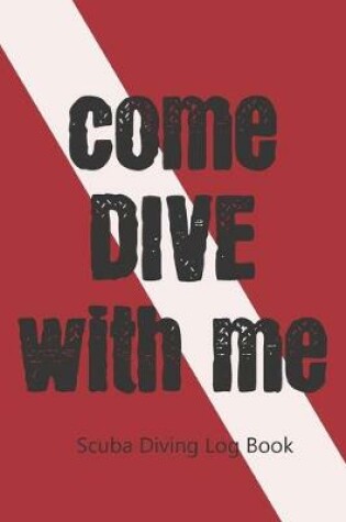 Cover of Come Dive With Me. Diving Log Book