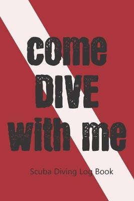 Book cover for Come Dive With Me. Diving Log Book