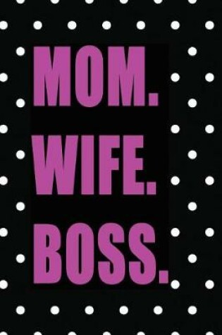 Cover of Mom. Wife. Boss.