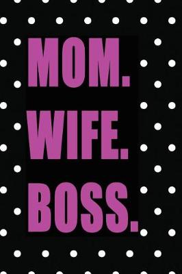 Book cover for Mom. Wife. Boss.