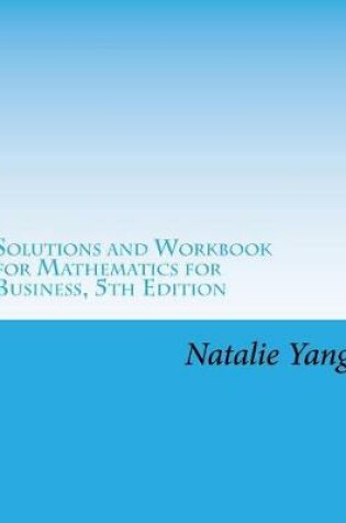 Cover of Solutions and Workbook for Mathematics for Business, 5th Edition