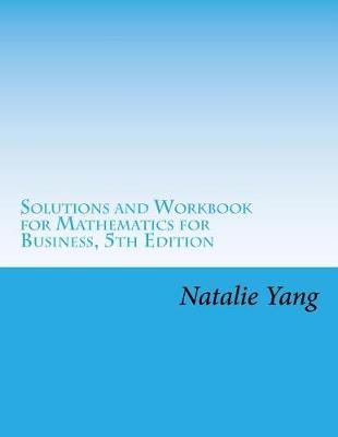 Book cover for Solutions and Workbook for Mathematics for Business, 5th Edition