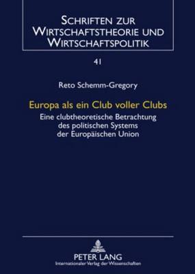 Book cover for Europa ALS Ein Club Voller Clubs: Eine Clubtheoretische Betrachtung Des Politischen Systems Der Europaischen Union