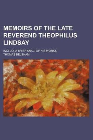 Cover of Memoirs of the Late Reverend Theophilus Lindsay; Includ. a Brief Anal. of His Works