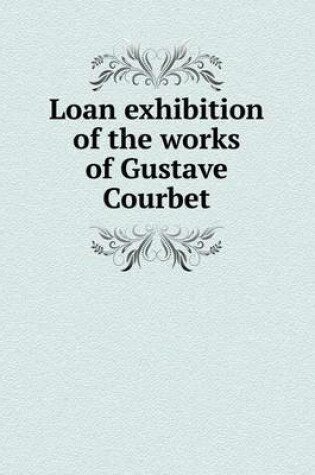 Cover of Loan exhibition of the works of Gustave Courbet