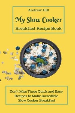 Cover of My Slow Cooker Breakfast Recipe Book