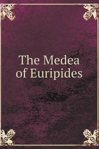 Cover of The Medea of Euripides