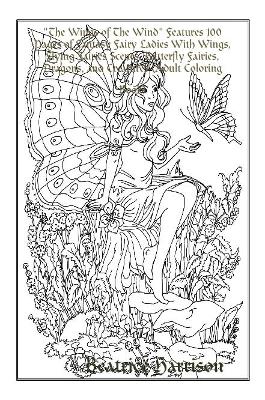 Book cover for "The Wings of The Wind" Features 100 Pages of Fantasy Fairy Ladies With Wings, Flying Fairies Scenes, Butterfly Fairies, Dragons, and Creatures (Adult Coloring Book)