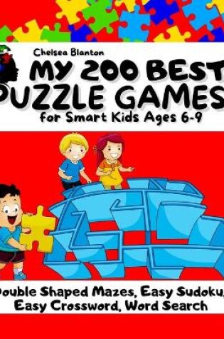 Cover of My 200 Best Puzzle Games for Smart Kids Ages 6 -9