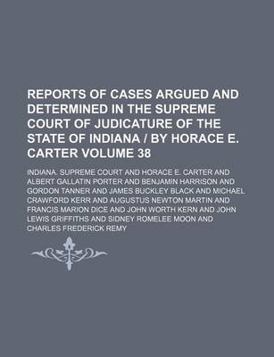 Book cover for Reports of Cases Argued and Determined in the Supreme Court of Judicature of the State of Indiana - By Horace E. Carter Volume 38