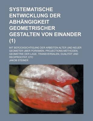 Book cover for Systematische Entwicklung Der Abhangigkeit Geometrischer Gestalten Von Einander; Mit Berucksichtigung Der Arbeiten Alter Und Neuer Geometer Uber Poris