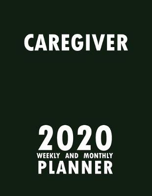 Book cover for Caregiver 2020 Weekly and Monthly Planner