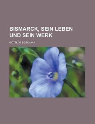 Book cover for Bismarck, Sein Leben Und Sein Werk