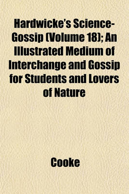 Book cover for Hardwicke's Science-Gossip (Volume 18); An Illustrated Medium of Interchange and Gossip for Students and Lovers of Nature