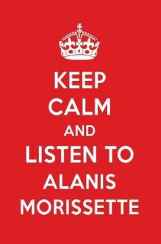 Cover of Keep Calm and Listen to Alanis Morissette