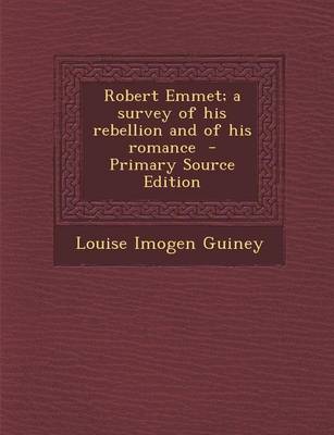 Book cover for Robert Emmet; A Survey of His Rebellion and of His Romance - Primary Source Edition