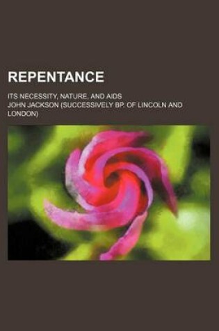 Cover of Repentance; Its Necessity, Nature, and AIDS