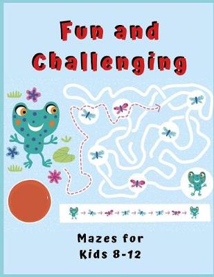 Book cover for Fun and Challenging Mazes for Kids 8 - 12