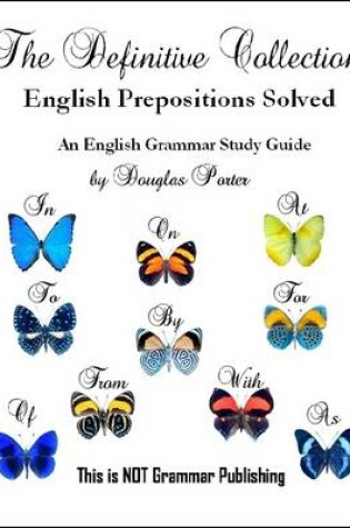 Cover of The Definitive Collection: English Prepositions Solved - An English Grammar Study Guide
