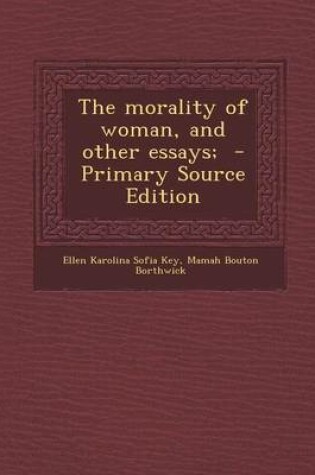 Cover of The Morality of Woman, and Other Essays; - Primary Source Edition