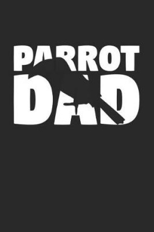 Cover of Parrot Notebook 'Parrot Dad' - Parrot Diary - Father's Day Gift for Animal Lover - Mens Writing Journal