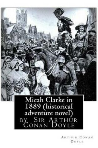 Cover of Micah Clarke in 1889 (historical adventure novel) by Arthur Conan Doyle