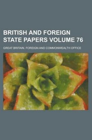 Cover of British and Foreign State Papers Volume 76