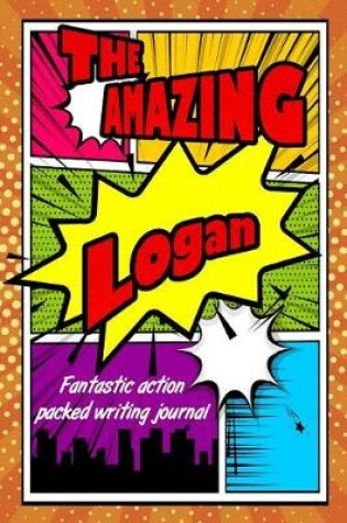 Cover of The Amazing Logan Fantastic Action Packed Writing Journal