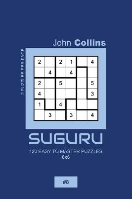 Book cover for Suguru - 120 Easy To Master Puzzles 6x6 - 8