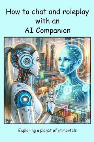 Cover of How to chat and roleplay with an AI Companion - Exploring a planet of immortals