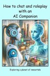 Book cover for How to chat and roleplay with an AI Companion - Exploring a planet of immortals