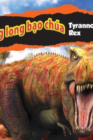 Cover of Khủng Long Bạo Chúa Tyrannosaurus Rex/Tyrannosaurus Rex (Vietnamese)