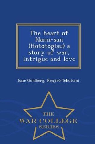 Cover of The Heart of Nami-San (Hototogisu) a Story of War, Intrigue and Love - War College Series