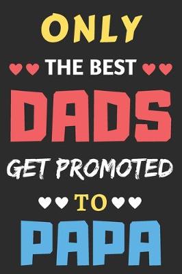 Book cover for Only The Best Dads Get Promoted To Papa