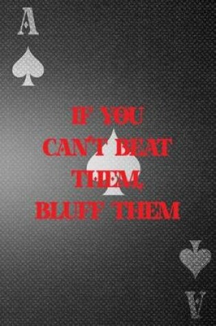 Cover of If You Can't Beat Them Bluff Them