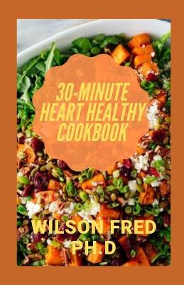 Cover of 30-Minute Heart Healthy Cookbook