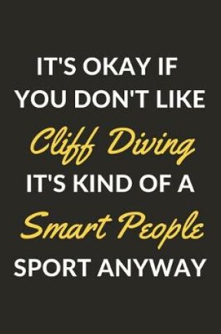 Cover of It's Okay If You Don't Like Cliff Diving It's Kind Of A Smart People Sport Anyway