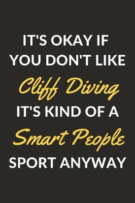 Book cover for It's Okay If You Don't Like Cliff Diving It's Kind Of A Smart People Sport Anyway