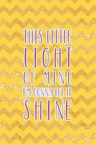 Cover of This Little Light Of Mine I'm Gonna Let It Shine