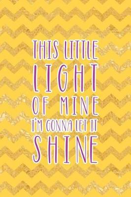 Book cover for This Little Light Of Mine I'm Gonna Let It Shine