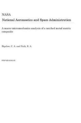 Cover of A Macro-Micromechanics Analysis of a Notched Metal Matrix Composite