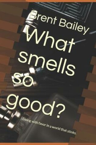 Cover of What smells so good?