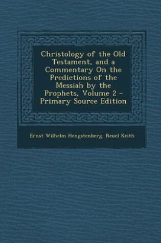 Cover of Christology of the Old Testament, and a Commentary on the Predictions of the Messiah by the Prophets, Volume 2