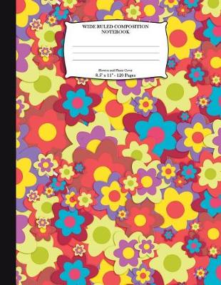 Book cover for Wide Ruled Composition Notebook. Flowers And Plants Cover. 8.5" x 11". 120 Pages