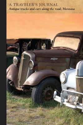 Book cover for Antique Trucks and Cars Along the Road, Montana: A Traveler's Journal