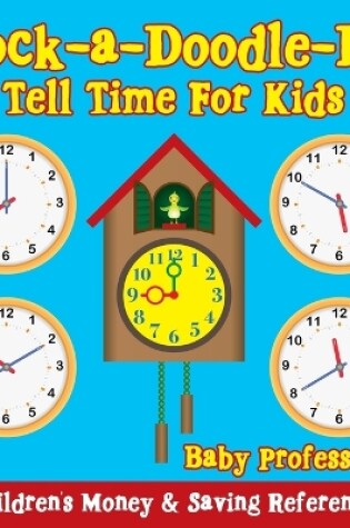 Cover of Clock-a-Doodle-Do! - Tell Time For Kids